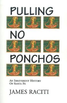 portada pulling no ponchos: an irreverent history of santa fe (en Inglés)