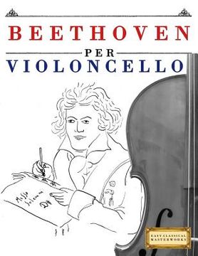 portada Beethoven per Violoncello: 10 Pezzi Facili per Violoncello Libro per Principianti (en Italiano)