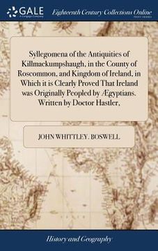 portada Syllegomena of the Antiquities of Killmackumpshaugh, in the County of Roscommon, and Kingdom of Ireland, in Which it is Clearly Proved That Ireland wa (en Inglés)