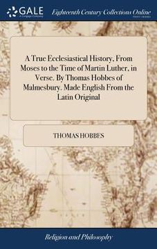 portada A True Ecclesiastical History, From Moses to the Time of Martin Luther, in Verse. By Thomas Hobbes of Malmesbury. Made English From the Latin Original (en Inglés)