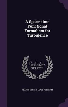 portada A Space-time Functional Formalism for Turbulence (en Inglés)