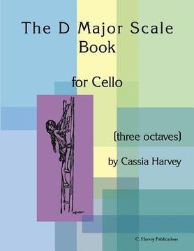 portada The D Major Scale Book for Cello (Three Octaves) (en Inglés)