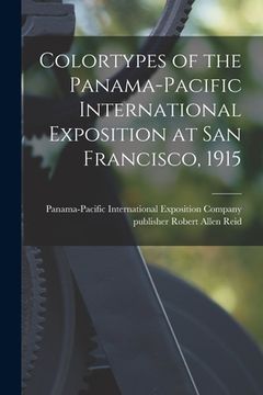 portada Colortypes of the Panama-Pacific International Exposition at San Francisco, 1915 (en Inglés)