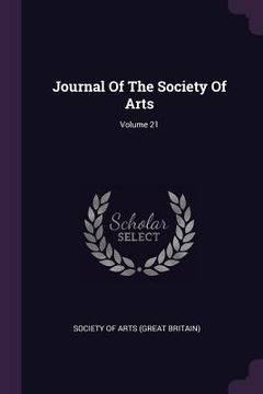 portada Journal Of The Society Of Arts; Volume 21 (en Inglés)