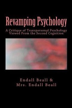 portada Revamping Psychology: A Critique of Transpersonal Psychology Vewied From the Second Cognition (in English)