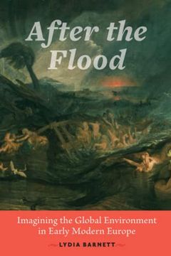portada After the Flood: Imagining the Global Environment in Early Modern Europe (en Inglés)