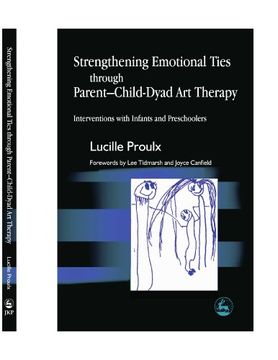 portada Strengthening Emotional Ties Through Parent-Child-Dyad art Therapy: Interventions With Infants and Preschoolers