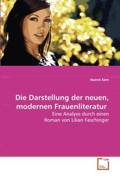 portada Die Darstellung der neuen, modernen Frauenliteratur: Eine Analyse durch einen Roman von Lilian Faschinger