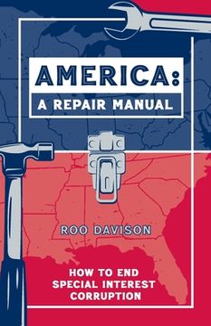 portada America: A Repair Manual: How to End Special Interest Corruption (en Inglés)