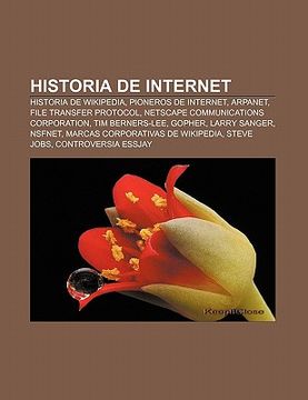 portada historia de internet: historia de wikipedia, pioneros de internet, arpanet, file transfer protocol, netscape communications corporation