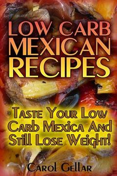 portada Low Carb Mexican Recipes: Taste Your Low Carb Mexica And Still Lose Weight!: (low carbohydrate, high protein, low carbohydrate foods, low carb, (in English)