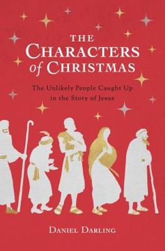 portada Characters of Christmas, The: The Unlikely People Caught up in the Story of Jesus (en Inglés)