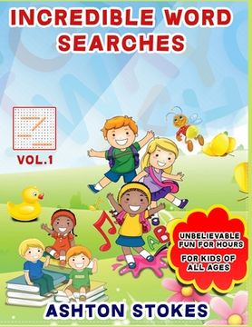 portada Incredible Word Searches For Kids: Unbelievable Fun For Hours for Children 6-12 (en Inglés)