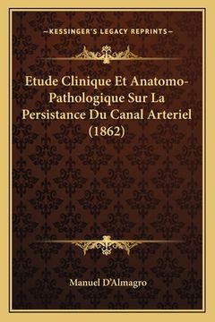 portada Etude Clinique Et Anatomo-Pathologique Sur La Persistance Du Canal Arteriel (1862) (en Francés)