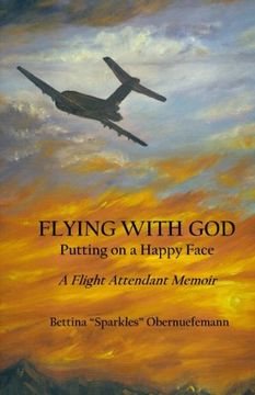 portada Flying With God:  Putting on a Happy Face: A Flight Attendant Memoir (Childhood PTSD: A Spiritual Journey) (Volume 1)