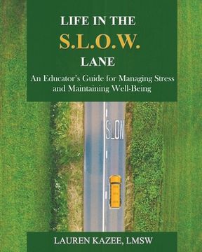 portada Life in the S.L.O.W. Lane: An Educator's Guide for Managing Stress and Maintaining Well-Being (en Inglés)