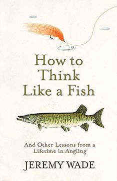portada How to Think Like a Fish: And Other Lessons From a Lifetime in Angling (en Inglés)