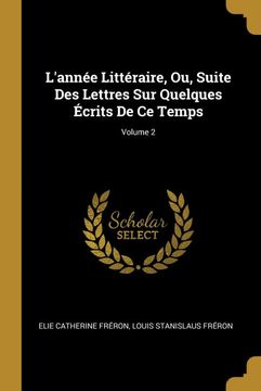 portada L'année Littéraire, ou, Suite des Lettres sur Quelques Écrits de ce Temps; Volume 2 (en Francés)