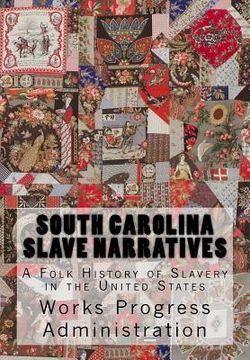 portada South Carolina Slave Narratives: A Folk History of Slavery in the United States