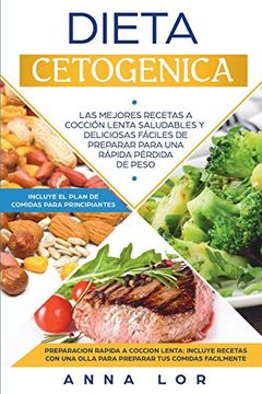 Libro Dieta Cetogenica: Las Mejores Recetas a Cocción Lenta Saludables y  Deliciosas Fáciles de Preparar Para una Rápida Pérdida de Peso. Incluye el  Plan de. En Español, Anna Lor, ISBN 9781724283580. Comprar