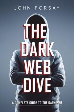 portada The Dark Web Dive: A Complete Guide to The Dark Web (en Inglés)