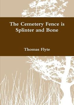 portada The Cemetery Fence is Splinter and Bone (en Inglés)