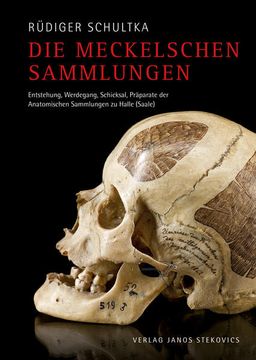 portada Die Meckelschen Sammlungen: Entstehung, Werdegang, Schicksal, Präparate der Anatomischen Sammlungen zu Halle (Saale) (en Alemán)