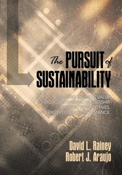 portada The Pursuit of Sustainability: Creating Business Value Through Strategic Leadership, Holistic Perspectives, and Exceptional Performance (en Inglés)