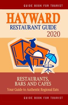 portada Hayward Restaurant Guide 2020: Your Guide to Authentic Regional Eats in Hayward, California (Restaurant Guide 2020) (en Inglés)