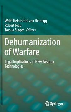 portada Dehumanization of Warfare: Legal Implications of New Weapon Technologies (en Inglés)