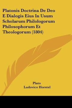 portada platonis doctrina de deo e dialogis eius in usum scholarum philologorum philosophorum et theologorum (1804) (in English)