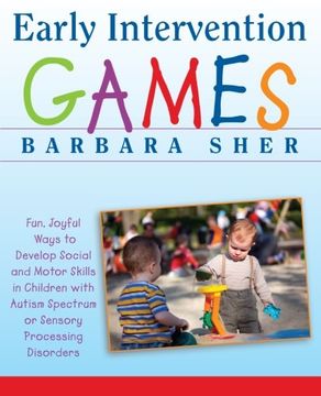 portada Early Intervention Games: Fun, Joyful Ways to Develop Social and Motor Skills in Children With Autism Spectrum or Sensory Processing Disorders (en Inglés)