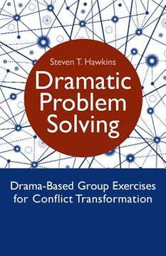 portada Dramatic Problem Solving: Drama-Based Group Exercises for Conflict Transformation (en Inglés)