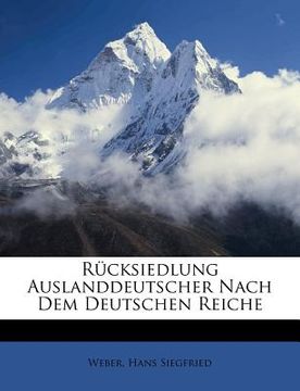 portada Rucksiedlung Auslanddeutscher Nach Dem Deutschen Reiche (en Alemán)