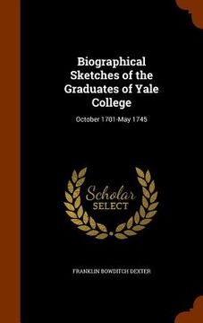 portada Biographical Sketches of the Graduates of Yale College: October 1701-May 1745