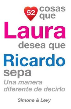 portada 52 Cosas Que Laura Desea Que Ricardo Sepa: Una Manera Diferente de Decirlo