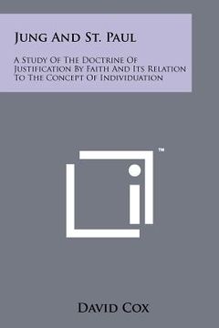 portada jung and st. paul: a study of the doctrine of justification by faith and its relation to the concept of individuation (in English)