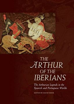 portada The Arthur of the Iberians: The Arthurian Legends in the Spanish and Portuguese Worlds (en Inglés)