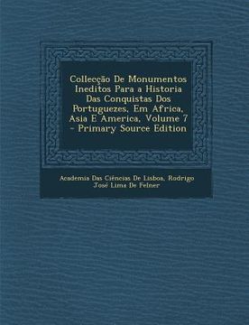 portada Colleccao de Monumentos Ineditos Para a Historia Das Conquistas DOS Portuguezes, Em Africa, Asia E America, Volume 7 (en Portugués)