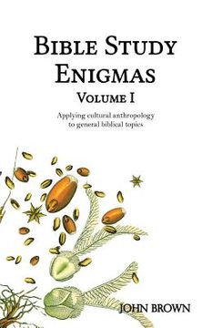 portada Bible Study Enigmas, Volume I: Applying cultural anthropology to general biblical topics (en Inglés)
