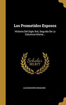 portada Los Prometidos Esposos: Historia del Siglo Xvii, Seguida de la Columna Infame.