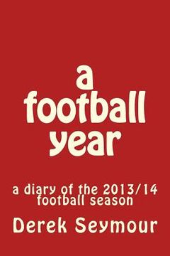 portada A football year: a diary of the 2013/14 football season (en Inglés)