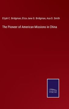 portada The Pioneer of American Missions in China (en Inglés)