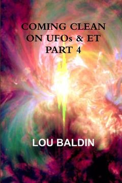 portada COMING CLEAN ON UFOs & ET PART 4 (en Inglés)