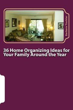 portada 36 Home Organizing Ideas for Your Family Around the Year (en Inglés)
