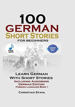 portada 100 German Short Stories for Beginners Learn German With Stories Including Audiobook German Edition Foreign Language Book 1 (en Alemán)