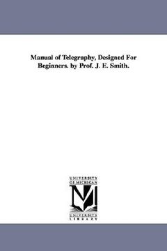 portada manual of telegraphy, designed for beginners. by prof. j. e. smith. (en Inglés)