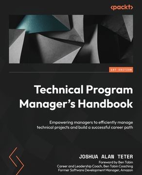 portada Technical Program Manager's Handbook: Empowering managers to efficiently manage technical projects and build a successful career path