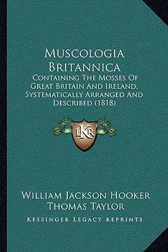 portada muscologia britannica: containing the mosses of great britain and ireland, systematically arranged and described (1818) (en Inglés)