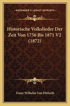 portada Historische Volkslieder Der Zeit Von 1756 Bis 1871 V2 (1872) (en Alemán)